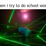 i just found this image from google and decided to use it | when i try to do school work: | image tagged in trying to make a joke that doesn't offend anyone,meme,funny | made w/ Imgflip meme maker