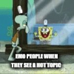 Random meme | EMO PEOPLE WHEN THEY SEE A HOT TOPIC | image tagged in gifs,spunch bop,funny | made w/ Imgflip video-to-gif maker