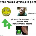 "when you realize upvoting gives you points"