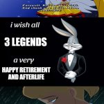 a very super tribute from bugs bunny | 3 LEGENDS; HAPPY RETIREMENT AND AFTERLIFE | image tagged in bugs bunny i wish all empty template,tribute,harley quinn,mario,sailor moon,dc comics | made w/ Imgflip meme maker