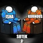 Dieties | ISHA; KURNOUS; SOTEK | image tagged in two big guys over a small guy | made w/ Imgflip meme maker