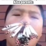 I dOnT hAvE A PrObLeM!!! | Parents: YoU ArE aDdIcTEd tO tHaT dAMn pHoNe
Also parents: | image tagged in cigarettes | made w/ Imgflip meme maker
