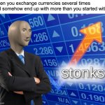 currency exchange stonks | When you exchange currencies several times and somehow end up with more than you started with: | image tagged in stonks | made w/ Imgflip meme maker