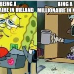 inflation is bad | BING A MILLIONAIRE IN NORWAY; BEING A MILLIONAIRE IN IRELAND | image tagged in spongebag rich vs poor,norway,inflation,economy | made w/ Imgflip meme maker