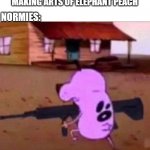 everything to save our princess | FUR AFFINITY ARTISTS MAKING ARTS OF ELEPHANT PEACH; NORMIES: | image tagged in courage the cowardly dog with rifle,princess peach,elephant,super mario bros,nintendo,nintendo switch | made w/ Imgflip meme maker