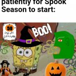 Only one month to go. | Me waiting patiently for Spook Season to start:; 59 | image tagged in spongebob waiting,halloween,spongebob,nickelodeon,cartoon,halloween is coming | made w/ Imgflip meme maker