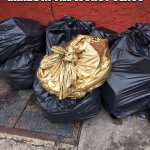 Golden Trash Bag | WHEN YOU HAVE THE HIGHEST GRADE IN THE WORST CLASS | image tagged in golden trash bag | made w/ Imgflip meme maker