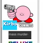Kirbo commits mass murder deluxe template