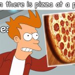 grab an upvote | When there is pizza at a party; Me: | image tagged in grab an upvote | made w/ Imgflip meme maker