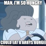 That hungry | MAN, I'M SO HUNGRY; I COULD EAT A ARBYS BURGER | image tagged in i'm so hunrgy,funny,relatable | made w/ Imgflip meme maker