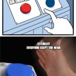 two buttons 1 blue Meme Generator - Imgflip