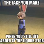 Youthful Judy Hopps | THE FACE YOU MAKE; WHEN YOU STILL GET CARDED AT THE LIQUOR STORE | image tagged in judy hopps mad,zootopia,judy hopps,the face you make when,funny,memes | made w/ Imgflip meme maker
