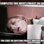 sleepy office Monday | YOU JUST COMPLETED THIS WEEK'S PROJECT ON SARTURDAY; BUT MONDAY YOU START ON CAPSTONE PROJECT, ANOTHER WEEK OF STRESS | image tagged in sleepy office monday | made w/ Imgflip meme maker