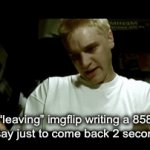 gif | Users “leaving” imgflip writing a 85883828 word essay just to come back 2 seconds later: | image tagged in gifs,front page,uwu,barney will eat all of your delectable biscuits | made w/ Imgflip video-to-gif maker