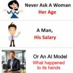 AI is out of hand | Or An AI Model; What happened to its hands | image tagged in never ask a woman her age | made w/ Imgflip meme maker