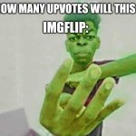 4 upvotes | IMGFLIP:; ME: HOW MANY UPVOTES WILL THIS GET? | image tagged in beast boy holding up 4 fingers | made w/ Imgflip meme maker