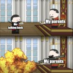 Life of a son | My parents; Me talking back; My parents | image tagged in oversimplified tsar fires rocket | made w/ Imgflip meme maker