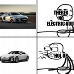 There is buddy, there is | THERES NO ELECTRIC AUDI; HOL UP | image tagged in stick man reaction template,audi | made w/ Imgflip meme maker