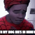 when yo dog die | ME WHEN MY DOG DIES IN MINECRAFT | image tagged in gifs,minecraft,spiderman,miles morales | made w/ Imgflip video-to-gif maker