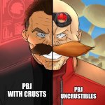 There are two types of people.. people who eat PBJ uncrustibles and those who eat PBJ sandwiches with the crusts | PBJ UNCRUSTIBLES; PBJ WITH CRUSTS | image tagged in two faced robotnik,food memes,funny memes,memes | made w/ Imgflip meme maker