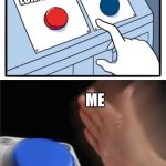 two buttons 1 blue Meme Generator - Imgflip