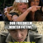 didosddfictivememe | PEOPLE WHO INVALIDATE 
FICTIVES; OUR FRIEDHELM WINTER FICTIVE:; @didosdd.memesdaily | image tagged in didosddsystemmeme | made w/ Imgflip meme maker