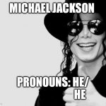 2023 Michael Jackson | MICHAEL JACKSON; PRONOUNS: HE/
                         HE | image tagged in michael jackson | made w/ Imgflip meme maker