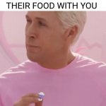 Barbie Ken Beach | WHEN SIBLINGS SHARE THEIR FOOD WITH YOU | image tagged in barbie ken beach | made w/ Imgflip meme maker