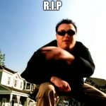The lead singer of Smash Mouth died | R.I.P | image tagged in all star smash mouth,rip | made w/ Imgflip meme maker