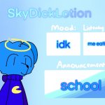 SkyDickLotion’s new Announcement Template | me eating; idk; school | image tagged in skydicklotion s new announcement template | made w/ Imgflip meme maker