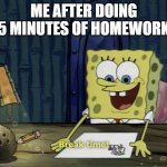 why am i so lazy ¯\(°_o)/¯ | ME AFTER DOING 5 MINUTES OF HOMEWORK | image tagged in break time | made w/ Imgflip meme maker