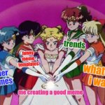 what happens in my brain when im making memes | trends; funny meme templates; whatever i want; other memes; me creating a good meme | image tagged in sailor moon wand,sailor moon,memes | made w/ Imgflip meme maker