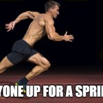 runner | ANYONE UP FOR A SPRINT? | image tagged in runner | made w/ Imgflip meme maker