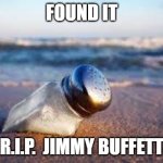 Found It. | FOUND IT; R.I.P.  JIMMY BUFFETT | image tagged in found it | made w/ Imgflip meme maker