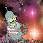 You know, I was God once | Donald Trump | image tagged in you know i was god once,slavic,russo-ukrainian war,donald trump | made w/ Imgflip meme maker