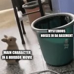 A clever title for your gifs | MYSTERIOUS NOISES IN DA BASEMENT; MAIN CHARACTER IN A HORROR MOVIE | image tagged in gifs,horror | made w/ Imgflip video-to-gif maker