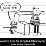 Uh Oh | I FOUND YOUR FANFICTIONS | image tagged in manny knew too much | made w/ Imgflip meme maker