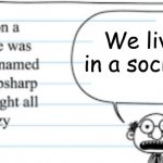 Fun | We live in a society | image tagged in crazy thoughts | made w/ Imgflip meme maker