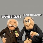 mistake to make huh | WHEN I SEE AN UPVOTE BEGGAR; UPVOTE BEGGARS | image tagged in up-down-vote | made w/ Imgflip meme maker