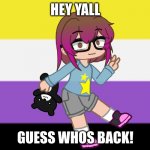 IM BACK | HEY YALL; GUESS WHOS BACK! | image tagged in eh | made w/ Imgflip meme maker