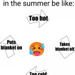 Meme #3,540 | Trying to sleep in the summer be like:; Too hot; Takes blanket off; Puts blanket on; 🥵; Too cold | image tagged in vicious cycle,memes,hot,summer,relatable,sleep | made w/ Imgflip meme maker
