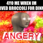 ew brogle | 4YO ME WHEN IM SERVED BROCCOLI FOR DINNER | image tagged in gifs,memes,funny,meme man | made w/ Imgflip video-to-gif maker