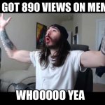 890 views celebration | WE GOT 890 VIEWS ON MEMES; WHOOOOO YEA | image tagged in whoooo baby | made w/ Imgflip meme maker