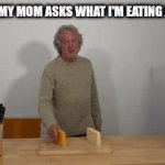 CHEESE | WHEN MY MOM ASKS WHAT I'M EATING AT 3:AM | image tagged in gifs,cheese | made w/ Imgflip video-to-gif maker