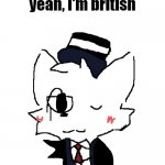 "yeah i'm british" | yeah, i'm british | image tagged in bri'ish silly | made w/ Imgflip meme maker