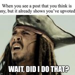 memory full… | When you see a post that you think is funny, but it already shows you’ve upvoted it; WAIT, DID I DO THAT? | image tagged in funny meme,confused,jack sparrow,forgot | made w/ Imgflip meme maker