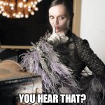 shhhh you hear that? its wednesday | SHHHHH; YOU HEAR THAT? ITS WEDNESDAY | image tagged in christina ricci,funny,wednesday addams,wednesday,goth | made w/ Imgflip meme maker