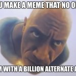 fr | POV: YOU MAKE A MEME THAT NO ONE LIKES; YOUR MOM WITH A BILLION ALTERNATE ACCOUNTS | image tagged in black adam flying | made w/ Imgflip meme maker