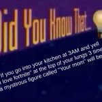 Are you ready to get beat? | If you go into your kitchen at 3AM and yell "I love fortnite" at the top of your lungs 3 times then a mysterious figure called "Your mom" will beat you? | image tagged in did you know that | made w/ Imgflip meme maker