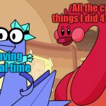 I still remember those times back in 2019 | All the cringe things I did 4 years ago; Me having a normal time | image tagged in kami and the ruby bird behind,memes,cringe | made w/ Imgflip meme maker